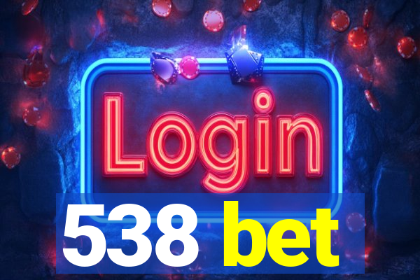 538 bet